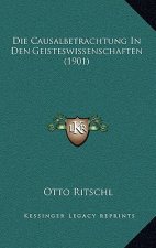 Die Causalbetrachtung In Den Geisteswissenschaften (1901)