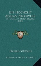 Die Hochzeit Adrian Brouwers: Ein Drama In Sieben Bildern (1914)