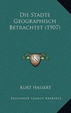 Die Stadte Geographisch Betrachtet (1907)