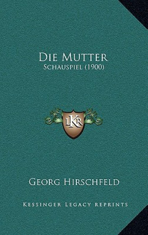 Die Mutter: Schauspiel (1900)