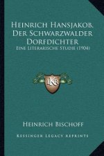 Heinrich Hansjakob, Der Schwarzwalder Dorfdichter: Eine Literarische Studie (1904)