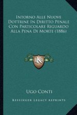 Intorno Alle Nuove Dottrine In Diritto Penale Con Particolare Riguardo Alla Pena Di Morte (1886)