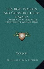 Des Bois Propres Aux Constructions Navales: Manuel A L'Usage Des Agens Forestiers Et Maritimes (1803)