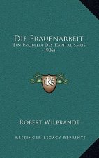 Die Frauenarbeit: Ein Problem Des Kapitalismus (1906)