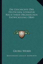 Die Geschichte Der Deutschen Literatur Nach Ihrer Organischen Entwickelung (1864)