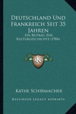 Deutschland Und Frankreich Seit 35 Jahren: Ein Beitrag Zur Kulturgeschichte (1906)