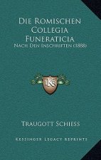 Die Romischen Collegia Funeraticia: Nach Den Inschriften (1888)