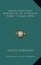 Alegato Que Como Patrono Del Sr. D. Ignacio Torres Y Adalid (1893)