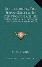 Beschreibung Des Jehol-Gebietes In Der Provinz Chihli: Detail-Studien In Chinesischer Landes- Und Volkskunde (1902)