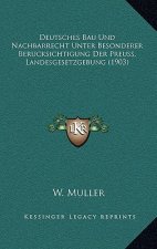 Deutsches Bau Und Nachbarrecht Unter Besonderer Berucksichtigung Der Preuss. Landesgesetzgebung (1903)