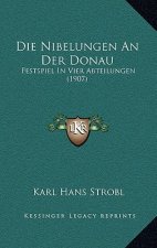 Die Nibelungen An Der Donau: Festspiel In Vier Abteilungen (1907)