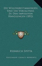Die Willensbestimmungen Und Ihr Verhaltniss Zu Den Impulsiven Handlungen (1892)