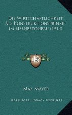 Die Wirtschaftlichkeit Als Konstruktionsprinzip Im Eisenbetonbau (1913)