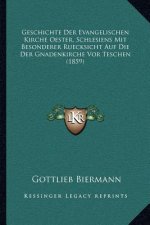 Geschichte Der Evangelischen Kirche Oester. Schlesiens Mit Besonderer Ruecksicht Auf Die Der Gnadenkirche Vor Teschen (1859)