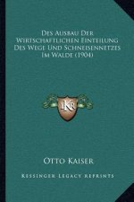 Des Ausbau Der Wirtschaftlichen Einteilung Des Wege Und Schneisennetzes Im Walde (1904)