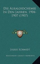 Die Alkaloidchemie In Den Jahren, 1904-1907 (1907)