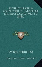 Recherches Sur La Conductibilite Galvanique Des Electrolytes, Part 1-2 (1884)