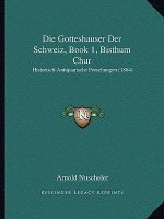 Die Gotteshauser Der Schweiz, Book 1, Bisthum Chur: Historisch-Antiquarische Forschungen (1864)