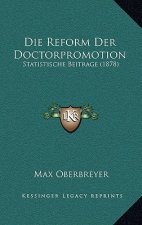 Die Reform Der Doctorpromotion: Statistische Beitrage (1878)