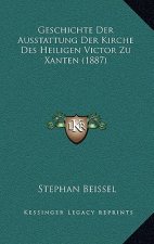 Geschichte Der Ausstattung Der Kirche Des Heiligen Victor Zu Xanten (1887)