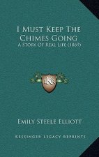 I Must Keep The Chimes Going: A Story Of Real Life (1869)