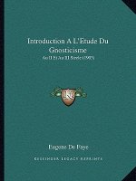 Introduction A L'Etude Du Gnosticisme: Au II Et Au III Siecle (1903)
