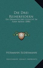 Die Drei Reiherfedern: Ein Dramatisches Gedicht In Funf Akten (1898)
