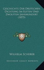 Geschichte Der Deutschen Dichtung Im Elften Und Zwolften Jahrhundert (1875)