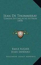 Jean De Thommeray: Comedie En Cinq Actes En Prose (1874)