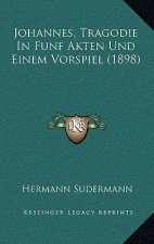 Johannes, Tragodie In Funf Akten Und Einem Vorspiel (1898)