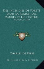 Des Incendies De Forets Dans La Region Des Maures Et De L'Esterel: Provence (1869)