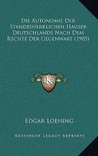 Die Autonomie Der Standesherrlichen Hauser Deutschlands Nach Dem Rechte Der Gegenwart (1905)
