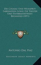 Die Cognac Und Weinsprit-Fabrikation Sowie Die Trester Und Hefebranntwein-Brennerei (1891)