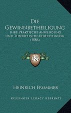 Die Gewinnbetheiligung: Ihre Praktische Anwendung Und Theoretische Berechtigung (1886)