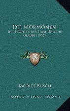Die Mormonen: Ihr Prophet, Ihr Staat Und Ihr Glaube (1855)