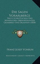 Die Sagen Vorarlbergs: Nach Schriftlichen Und Mundlichen Uberlieferungen Gesammelt Und Erlautert (1858)