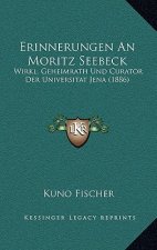 Erinnerungen An Moritz Seebeck: Wirkl. Geheimrath Und Curator Der Universitat Jena (1886)
