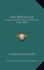 Die Bretagne: Schilderungen Aus Natur Und Volk (1883)