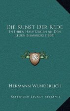 Die Kunst Der Rede: In Ihren Hauptzugen An Den Reden Bismarcks (1898)