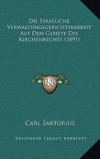 Die Staatliche Verwaltungsgerichtsbarkeit Auf Dem Gebiete Des Kirchenrechts (1891)