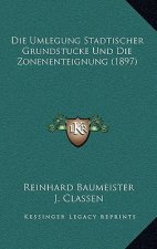 Die Umlegung Stadtischer Grundstucke Und Die Zonenenteignung (1897)