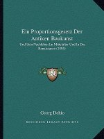 Ein Proportionsgesetz Der Antiken Baukunst: Und Sein Nachleben Im Mittelalter Und In Der Renaissance (1895)