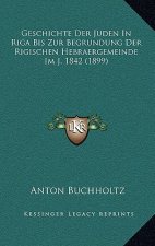 Geschichte Der Juden In Riga Bis Zur Begrundung Der Rigischen Hebraergemeinde Im J. 1842 (1899)