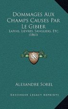 Dommages Aux Champs Causes Par Le Gibier: Lapins, Lievres, Sangliers, Etc. (1861)