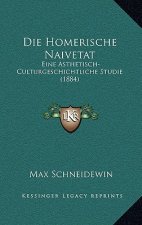 Die Homerische Naivetat: Eine Asthetisch-Culturgeschichtliche Studie (1884)