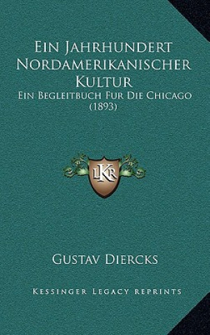 Ein Jahrhundert Nordamerikanischer Kultur: Ein Begleitbuch Fur Die Chicago (1893)