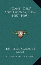 I Canti Dell' Adolescenza, 1904-1907 (1908)