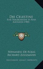 Die Celestine: Eine Tragikomodie In Funf Aufzugen (1905)
