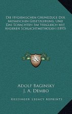 Die Hygienischen Grundzuge Der Mosaischen Gesetzgebung, Und Das Schachten Iim Vergleich Mit Anderen Schlachtmethoden (1895)