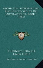 Archiv Fur Litteratur Und Kirchen-Geschichte Des Mittelalters V1, Book 1 (1885)